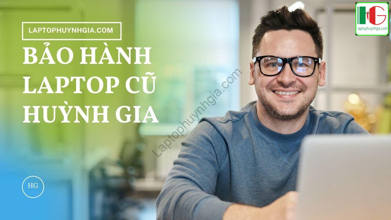 Chính Sách Bảo Hành 1 Bảo hành Laptop Cũ Bình Dương Huỳnh Gia