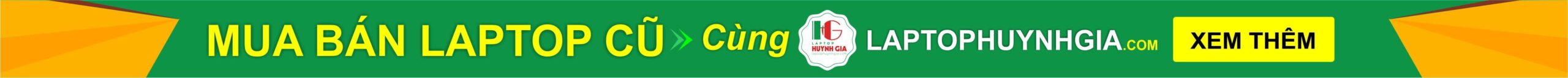 Laptop Cũ Bình Dương Huỳnh Gia - TRÙM LAPTOP CŨ 25 LTHG mua ban laptop cu scaled - Laptop Cũ Bình Dương Huỳnh Gia