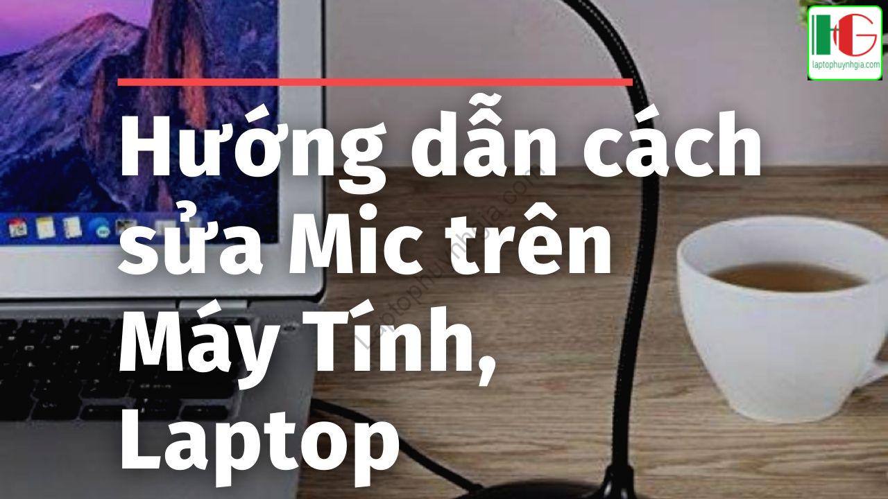 Huong dan cach sua Mic tren May Tinh Laptop - Laptop Cũ Bình Dương Huỳnh Gia