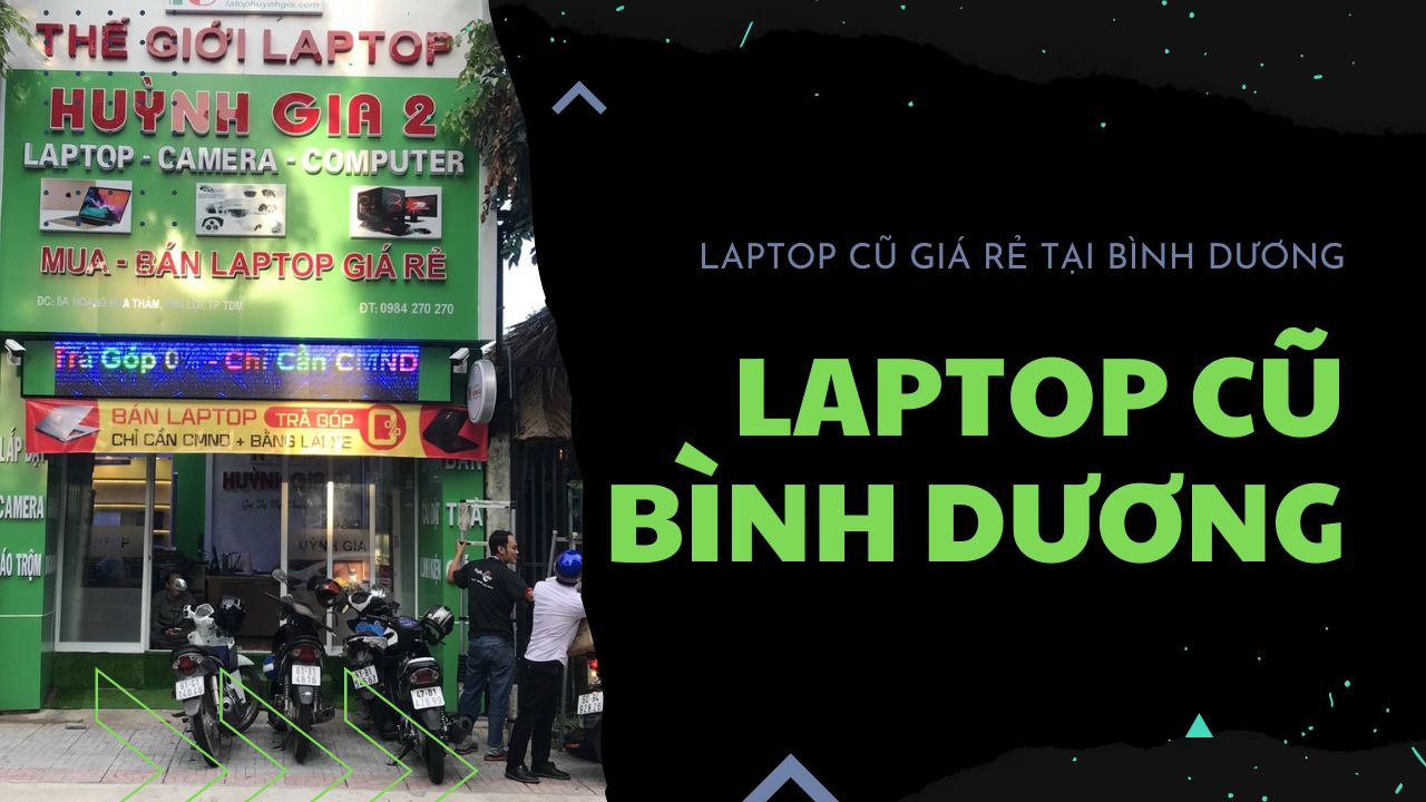 LAPTOP CU BINH DUONG - Laptop Cũ Bình Dương Huỳnh Gia