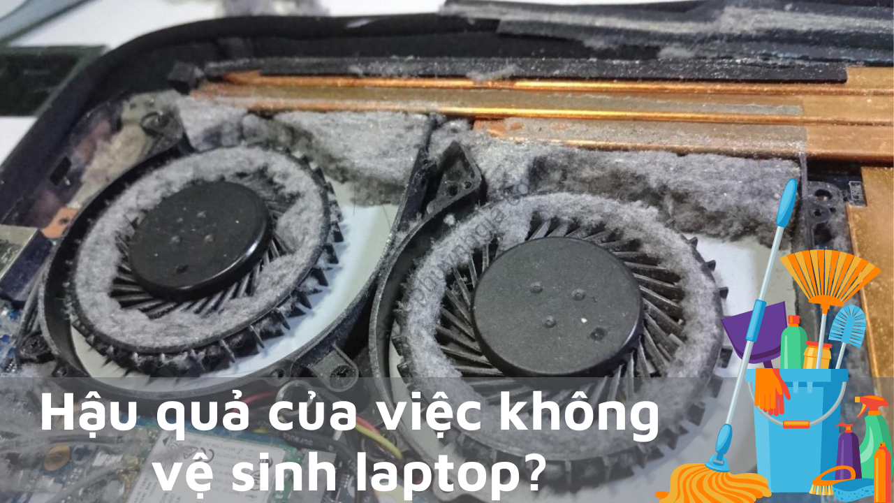 Hau qua cua viec khong ve sinh laptop - Laptop Cũ Bình Dương Huỳnh Gia