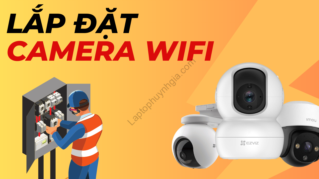 lap dat camera wifi - Laptop Cũ Bình Dương Huỳnh Gia