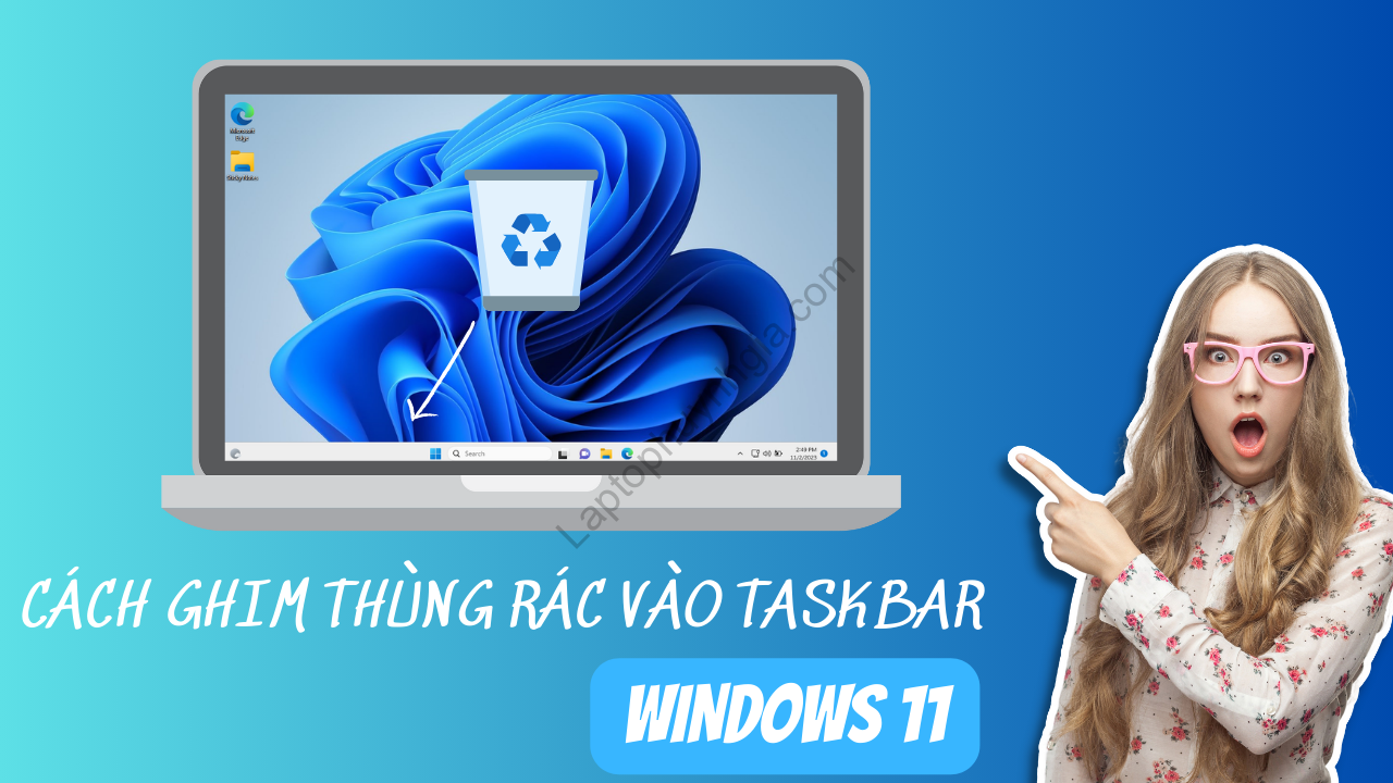 Cách ghim Thùng rác (Recycle Bin) vào Tasbar trên Windows 11 Bạn Đã Biết Chưa? 9 Cach ghim Thung rac vao Tasbar - Laptop Cũ Bình Dương Huỳnh Gia